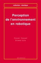 Couverture du livre « Perception de l'environnement en robotique » de Chavand Florent aux éditions Hermes Science Publications