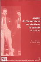 Couverture du livre « Images de l'Université et des étudiants de Louvain (1834-1970) » de Francoise Hiraux et Mélanie De Groote aux éditions Academia