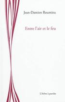 Couverture du livre « Entre l'air et le feu » de Jean-Damien Roumieu aux éditions L'arbre A Paroles