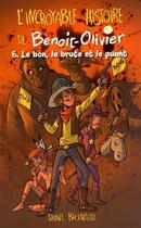 Couverture du livre « L'incroyable histoire de Benoit-Olivier Tome 6 : le bon, la brute et le puant » de Daniel Brouillette aux éditions Kennes Editions