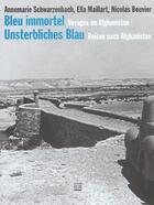 Couverture du livre « Bleu immortel ; voyages en afghanistan » de Nicolas Bouvier et Annemarie Schwarzenbach et Ella Maillart aux éditions Zoe