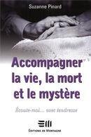 Couverture du livre « Accompagner la vie, la mort et le mystère ; écoute-moi... avec tendresse » de Suzanne Pinard aux éditions De Mortagne