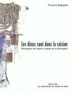 Couverture du livre « Les dieux sont dans la cuisine. philosophie des objets et objets de la philosophie » de Francois Dagognet aux éditions Empecheurs De Penser En Rond