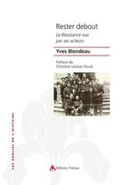 Couverture du livre « Rester debout ; la résistance vue par ses acteurs » de Yves Blondeau aux éditions Tiresias