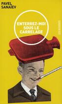 Couverture du livre « Enterrez-moi sous le carrelage » de Pavel Sanaiev aux éditions Les Allusifs