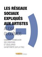 Couverture du livre « Les réseaux sociaux expliqués aux artistes » de Alexia Guggemos aux éditions Numeriklivres