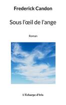 Couverture du livre « Sous l'oeil de l'ange » de Frederick Candon aux éditions Books On Demand