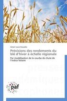 Couverture du livre « Prévisions des rendements du blé d hiver à échelle régionale » de Amani Louis Kouadio aux éditions Presses Academiques Francophones