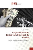 Couverture du livre « La dynamique non lineaire du prix spot du petrole - le role des speculateurs heterogenes » de Melhem aux éditions Editions Universitaires Europeennes