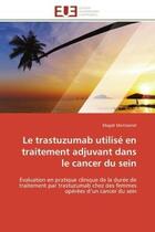 Couverture du livre « Le trastuzumab utilise en traitement adjuvant dans le cancer du sein - evaluation en pratique cliniq » de Montserrat Magali aux éditions Editions Universitaires Europeennes