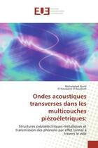 Couverture du livre « Ondes acoustiques transverses dans les multicouches piézoéletriques: : Structures piézoélectriques-métalliques et transmission phonons par effet tunnel à travers le vide » de Mohammed Alami aux éditions Editions Universitaires Europeennes