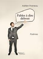 Couverture du livre « Fables a dire debout » de Adrien Franeau aux éditions Baudelaire