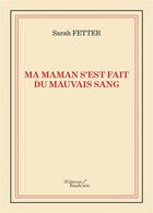 Couverture du livre « Ma maman s'est fait du mauvais sang » de Sarah Fetter aux éditions Baudelaire