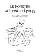 Couverture du livre « Le monstre au fond du puits » de Sophie Delastress aux éditions Baudelaire