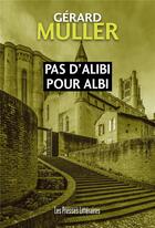 Couverture du livre « Pas d'alibi pour Albi » de Gerard Muller aux éditions Presses Litteraires
