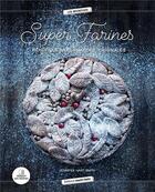 Couverture du livre « Super farines ; bénéfiques, gourmandes, originales » de Jennifer Hart Smith aux éditions Marie-claire