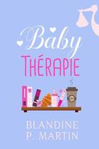 Couverture du livre « Baby thérapie » de Blandine P. Martin aux éditions Bookelis