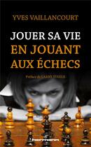 Couverture du livre « Jouer sa vie en jouant aux échecs » de Yves Vaillancourt aux éditions Hermann