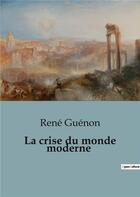 Couverture du livre « La crise du monde moderne » de René Guenon aux éditions Culturea