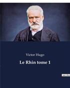 Couverture du livre « Le Rhin tome 1 » de Victor Hugo aux éditions Culturea