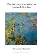 Couverture du livre « L'imprévisible rencontre : L'autre, le lieu, l'art » de Dominique Berthet aux éditions Pu Antilles