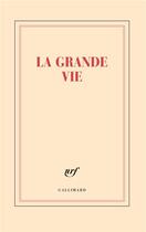 Couverture du livre « La grande vie » de Collectif Gallimard aux éditions Gallimard