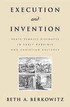 Couverture du livre « Execution and Invention: Death Penalty Discourse in Early Rabbinic and » de Berkowitz Beth A aux éditions Oxford University Press Usa