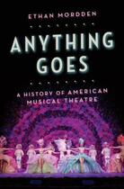 Couverture du livre « Anything Goes: A History of American Musical Theatre » de Mordden Ethan aux éditions Oxford University Press Usa