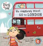 Couverture du livre « Charlie And Lola: We Completely Must Go To London » de Tiger Aspect aux éditions Children Pbs