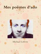 Couverture du livre « Mes poèmes d'ado » de Michael Lefèvre aux éditions Lulu