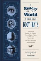 Couverture du livre « A HISTORY OF THE WORLD THROUGH BODY PARTS » de Kathy Petras et Ross Petras aux éditions Chronicle Books