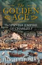 Couverture du livre « The Golden Age: The Spanish Empire Of Charles V » de Hugh Thomas aux éditions Viking Adult