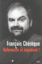 Couverture du livre « Reformiste et impatient ! » de Francois Chereque aux éditions Seuil