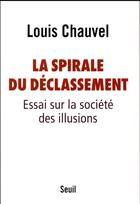 Couverture du livre « La spirale du déclassement ; essai sur la société des illusions » de Louis Chauvel aux éditions Seuil