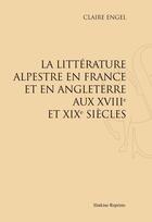 Couverture du livre « La littérature alpestre en France et en Angleterre aux XVIII et XIX siècles » de Claire Engel aux éditions Slatkine Reprints