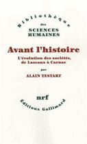 Couverture du livre « Avant l'histoire ; l'évolution des sociétés, de Lascaux à Carnac » de Alain Testart aux éditions Gallimard