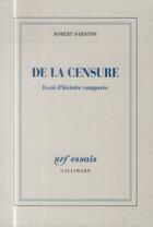 Couverture du livre « De la censure ; essai d'histoire comparée » de Robert Darnton aux éditions Gallimard