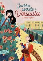 Couverture du livre « Guerre secrète à Versailles » de Arthur Ténor aux éditions Gallimard-jeunesse