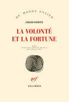 Couverture du livre « La volonté et la fortune » de Carlos Fuentes aux éditions Gallimard