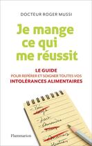 Couverture du livre « Je mange ce qui me réussit ; le guide pour repérer et soigner toutes vos intolérances alimentaires » de Roger Mussi aux éditions Flammarion