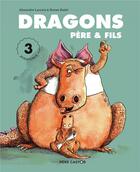 Couverture du livre « Dragons père & fils ; 3 aventures » de Ronan Badel et Rlexandre Lacroix aux éditions Pere Castor