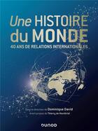 Couverture du livre « Une histoire du monde ; 40 ans de relations internationales » de Thierry De Montbrial et Dominique David aux éditions Dunod