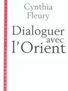 Couverture du livre « Dialoguer avec l'orient - retour a la renaissance » de Cynthia Fleury aux éditions Puf