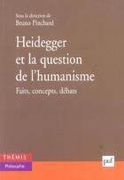 Couverture du livre « Heidegger et la question de l'humanisme - faits, concepts, debats » de Bruno Pinchard aux éditions Puf