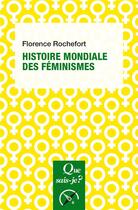 Couverture du livre « Histoire mondiale des féminismes » de Florence Rochefort aux éditions Que Sais-je ?