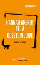 Couverture du livre « Hannah Arendt et la question juive : pour une relecture » de Michel Dreyfus aux éditions Puf