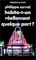 Couverture du livre « Habite-t-on réellement quelque part ? » de Philippe Curval aux éditions Denoel