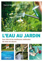 Couverture du livre « L'eau au jardin ; son rôle et les meilleures méthodes de mise en oeuvre » de Patrick Glemas aux éditions Eyrolles