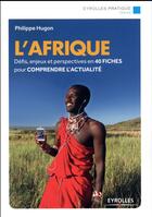 Couverture du livre « L'Afrique ; défis, enjeux et perspectives en 40 fiches pour comprendre l'actualité » de Philippe Hugon aux éditions Eyrolles