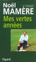 Couverture du livre « Mes vertes années » de Noel Mamere aux éditions Fayard